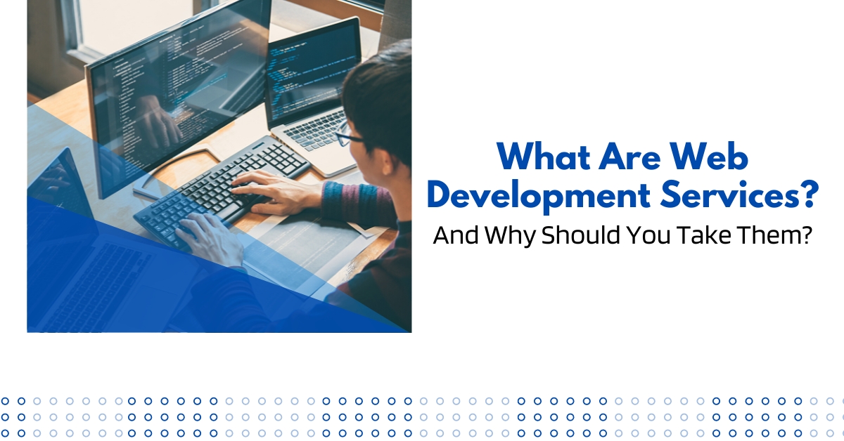 What Are Web Development Services And Why Should You Take Them?