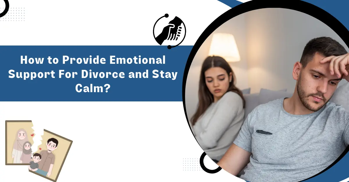 How to Provide Emotional Support For Divorce and Stay Calm?