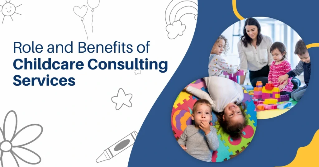 Role and Benefits of Childcare Consulting Services