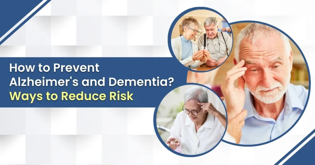 How to Prevent Alzheimer's and Dementia? Ways to Reduce Risk